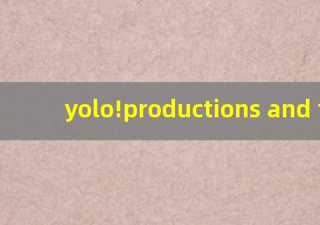 yolo!productions and the